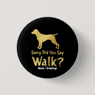 Sorry, zei je Wandelen Grappige Hond Liefhebber T- Ronde Button 3,2 Cm