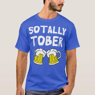 Sotally Tober Beer Funny Beer Drinkers T-shirt