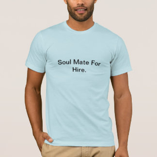 Soul Mate for Hire. T-shirt
