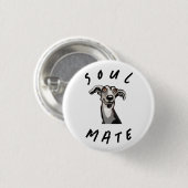 Soulmate grappige galgo, whippet, windhond ronde button 3,2 cm (Voorkant /achterkant)