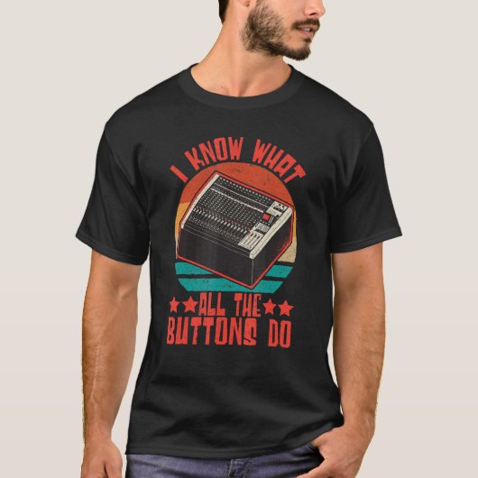 Sound Engineer I Know What All The Buttons Do Audi T-shirt (Voorkant)
