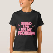 Sound Like Not My Problem Sticker T-shirt (Voorkant)