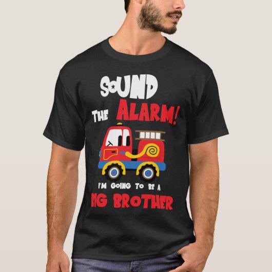 Sound The Alarm Going To Be A Big Brother Firetruc T-shirt (Voorkant)