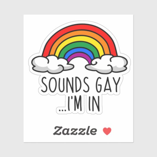 SOUNDS GAY I'M IN - Cute Rainbow Sticker (Vel)
