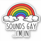 SOUNDS GAY I'M IN - Cute Rainbow Sticker (Voorkant)