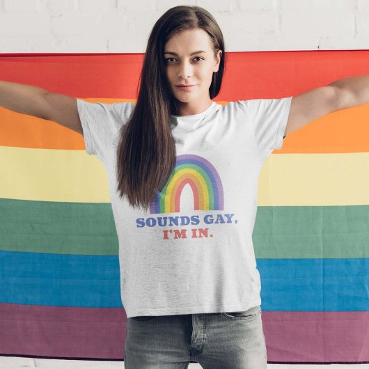 Sounds Gay I'm In T-shirt