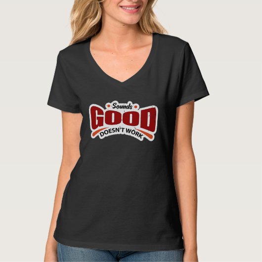 Sounds Good Doesn't Work T-shirt (Voorkant)
