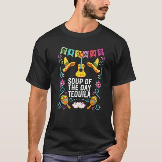 Soup Of The Day Tequila Alcoholic Tequila Drinker  T-shirt (Voorkant)