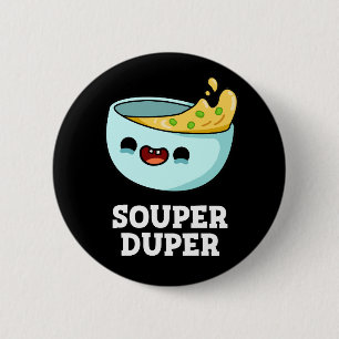Souper Duper Funny Soup Dark BG Ronde Button 5,7 Cm