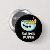 Souper Duper Funny Soup Dark BG Ronde Button 5,7 Cm (Voorkant /achterkant)