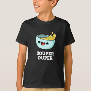 Souper Duper Funny Soup Dark BG T-shirt