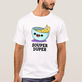 Souper Duper Funny Soup Pun T-shirt