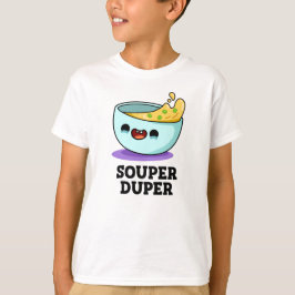 Souper Duper Funny Soup Pun T-shirt