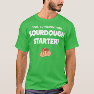 Sour Dough Bread Lover Gift Sourdough Starter Baki T-shirt
