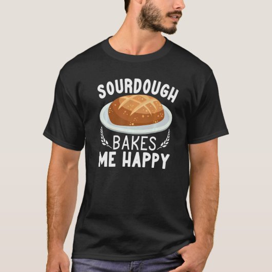 Sourdough Bakes Me Happy bread making women Baking T-shirt (Voorkant)