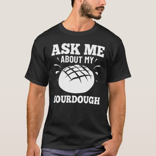 Sourdough Bread Starter Recipes Baking Rolls Begin T-shirt (Voorkant)