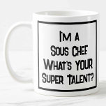 Sous Chef Super Talent. KoffieMok<br><div class="desc">Grappig slogan op een koffie-mok die zegt: "Ik ben een Sous Chef. Wat is je supertalent?". Koffie Mok voor een Sous Chef. Zwarte en witte vetgedrukte tekst.</div>