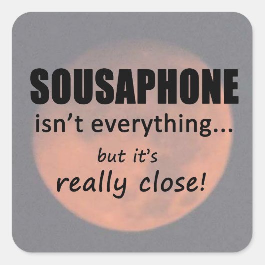 Sousaphone is niet alles-Square Sticker (Voorkant)