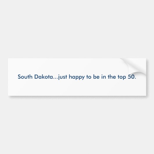 South Dakota...Ik ben gewoon blij om in de top 50  Bumpersticker (Voorkant)