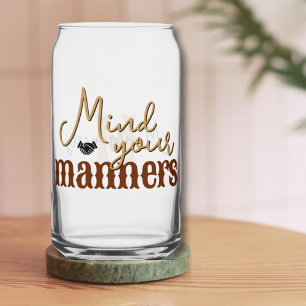 Southern Quote Let op je manieren Stijlvol Tan Blikvorm Glas