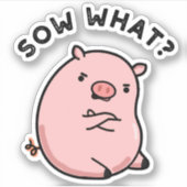Sow What Funny Sassy Pig Sticker (Voorkant)