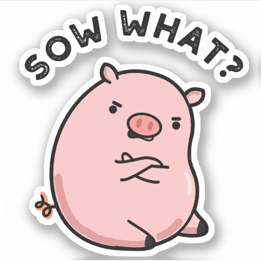 Sow What Funny Sassy Pig Sticker (Voorkant)