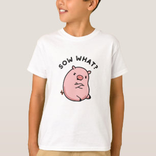 Sow What Funny Sassy Pig T-shirt