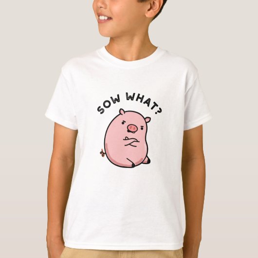 Sow What Funny Sassy Pig T-shirt (Voorkant)