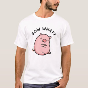 Sow What Funny Sassy Pig T-shirt