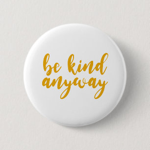 sowieso aardig zijn. Soort mensen zijn mijn Kinda- Ronde Button 5,7 Cm