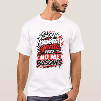 Soy Buena Gente Pero No Me Busques Camiseta Humor  T-shirt