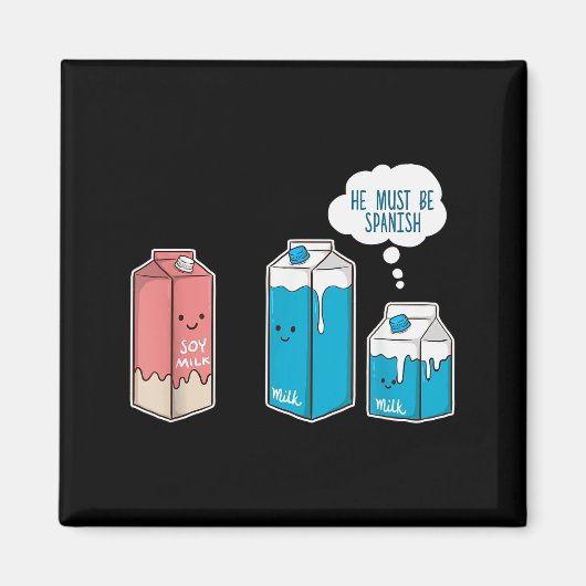 Soy Milk He Must Be Spanish Funny Pun Vegan Gift Magneet (Voorkant)