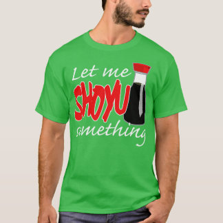 Soy Sauce laat me iets grafisch tonen T-shirt