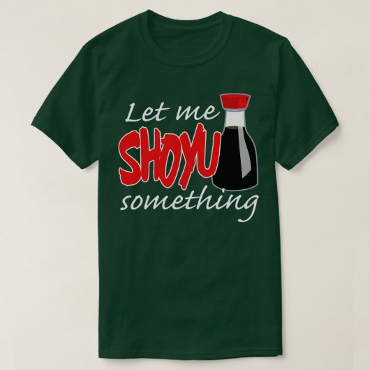 Soy Sauce laat me iets grafisch tonen T-shirt (Design voorkant)