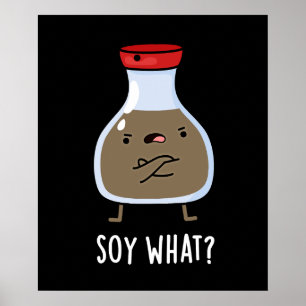 Soy What Funny Soy Sauce Pun Dark BG Poster