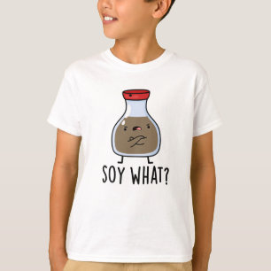 Soy What Funny Soy Sauce Pun T-shirt