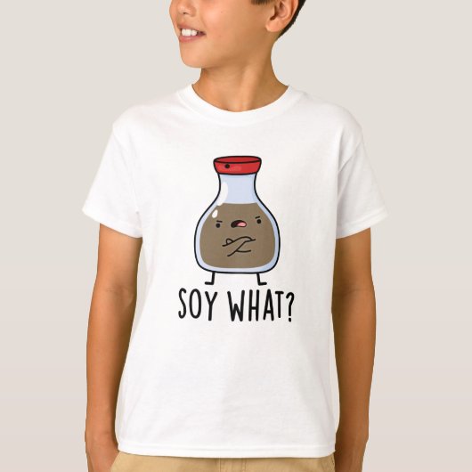 Soy What Funny Soy Sauce Pun T-shirt (Voorkant)