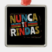 Spaans niet opgeven Quote - Nunca te Rindas Metalen Ornament (Voorkant)