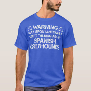 Spaanse Greyhound waarschuwing T-shirt