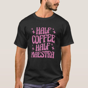 Spaanse leraar Maestras Bilingue halve koffie T-shirt