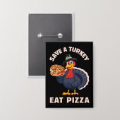 Spaar een kalkoen, eet pizza, grappige gelukkige t button (Voorkant / Achterkant)