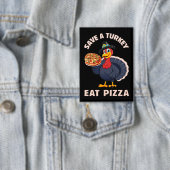 Spaar een kalkoen, eet pizza, grappige gelukkige t button (Insitu)