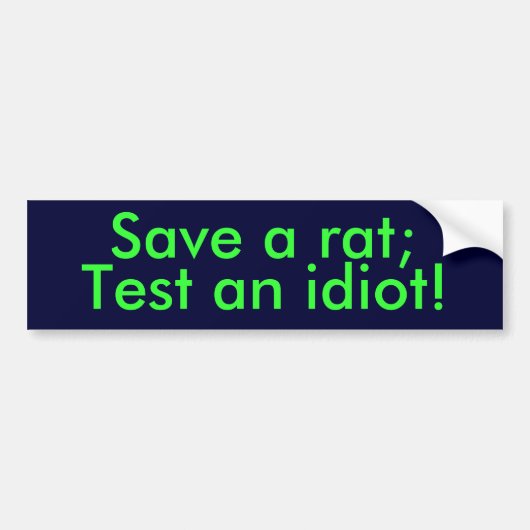 Spaar een rat;, Test een idioot! Bumpersticker (Voorkant)