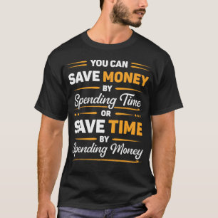 Spaar Geld of Bespaar Tijd Grappige Motivatiequote T-shirt