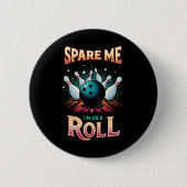 Spaar Me Ik zit op een rol - Bowling Ronde Button 5,7 Cm (Voorkant)