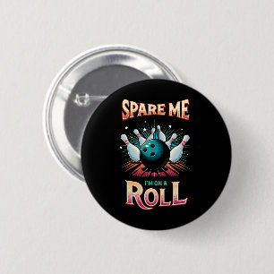 Spaar Me Ik zit op een rol - Bowling Ronde Button 5,7 Cm