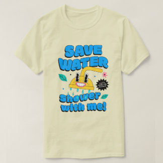 Spaar Water. Douche met mij! T-shirt