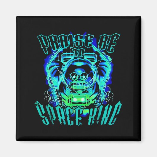 Space King Praise Be Funny Magneet (Voorkant)