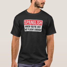 Spanglish - Wanneer je gewoon niet vloeiend genoeg T-shirt