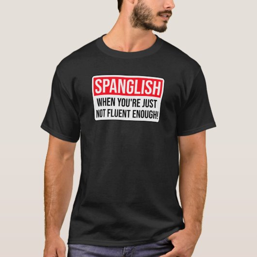 Spanglish - Wanneer je gewoon niet vloeiend genoeg T-shirt (Voorkant)